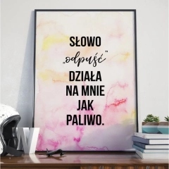 Plakat w ramie - słowo "odpuść" działa na mnie jak paliwo , wymiary - 60cm x 90cm, ramka - czarna 